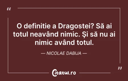 Citeste si: O definiție a Dragostei? Să ai totul nea...