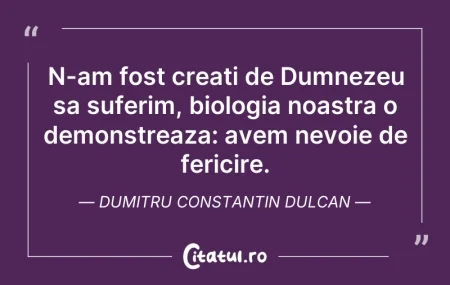 Citeste si: N-am fost creati de Dumnezeu sa suferim,...