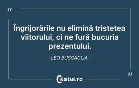 Citeste si: Îngrijorările nu elimină tristețea viito...