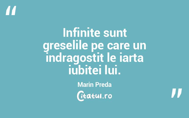 Infinite sunt greselile pe care un indragostit le iarta iubitei lui. Marin Preda