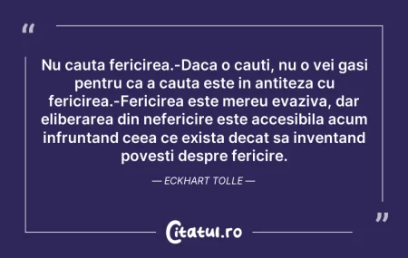 Nu cauta fericirea.-Daca o cauti, nu o v...