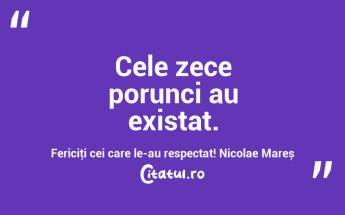 Cele zece porunci au existat. Fericiţi cei care le-au respectat! Nicolae Mareș...