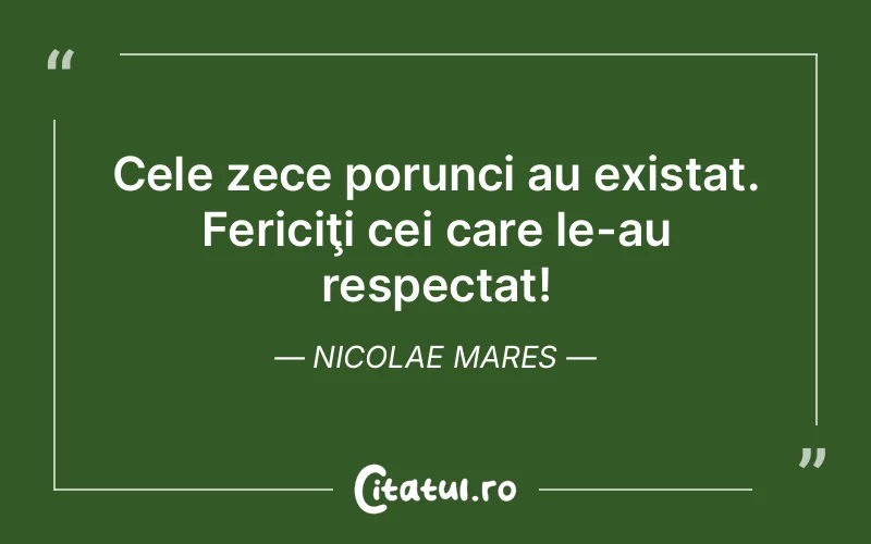 Cele zece porunci au existat. Fericiţi cei care le-au respectat! Nicolae Mares