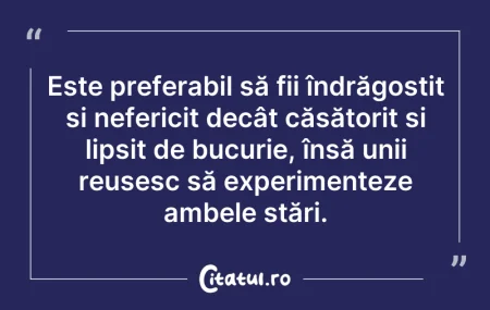 Citeste si: Este preferabil să fii îndrăgostit și ne...