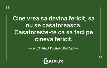 Citeste si: Cine vrea sa devina fericit, sa nu se ca...