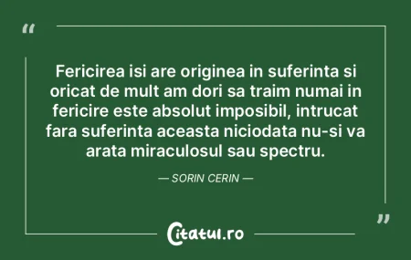 Fericirea isi are originea in suferinta ...