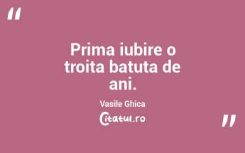 Prima iubire o troita batuta de ani. Vasile Ghica...