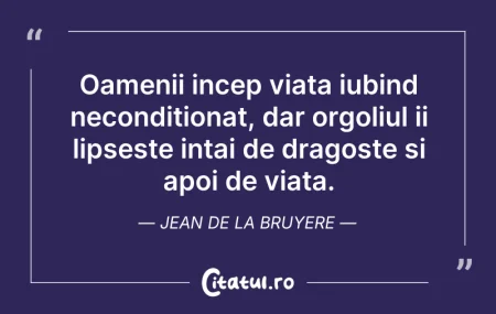 Citeste si: Oamenii incep viata iubind neconditionat...