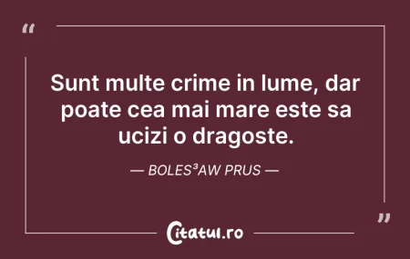 Citeste si: Sunt multe crime in lume, dar poate cea ...