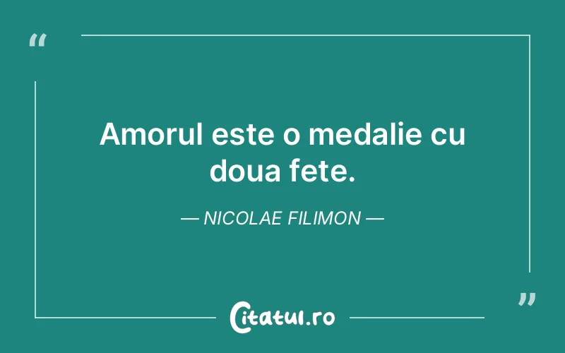 Amorul este o medalie cu doua fete. Nicolae Filimon