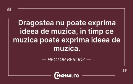 Citeste si: Dragostea nu poate exprima ideea de muzi...