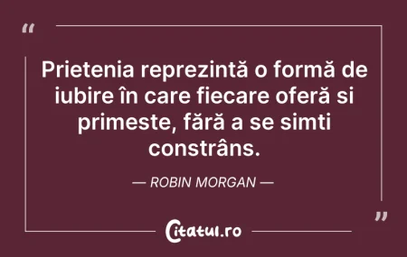 Citeste si: Prietenia reprezintă o formă de iubire î...