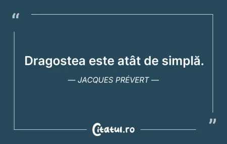 Citeste si: Dragostea este atât de simplă. Jacques P...
