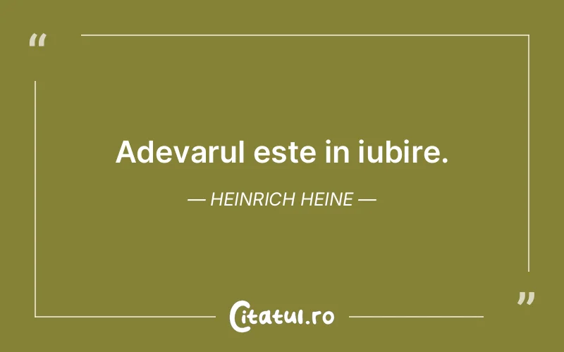 Adevarul este in iubire. Heinrich Heine