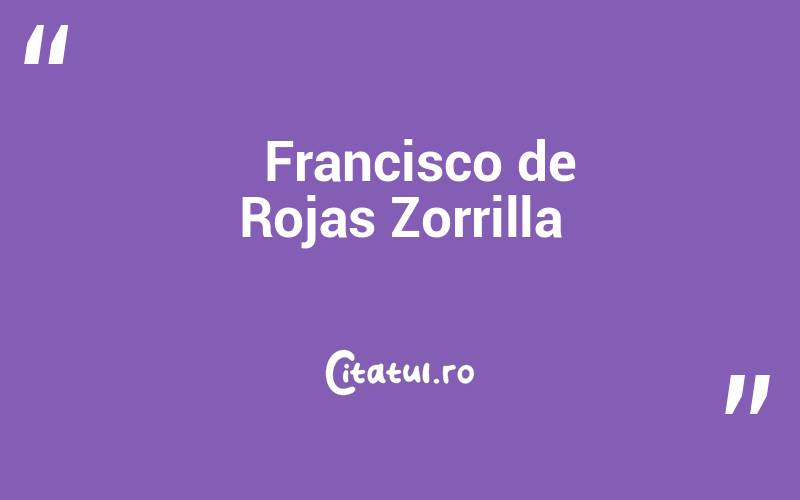    Francisco de Rojas Zorrilla
