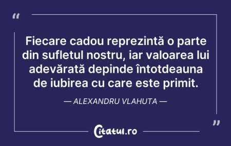 Citeste si: Fiecare cadou reprezintă o parte din suf...