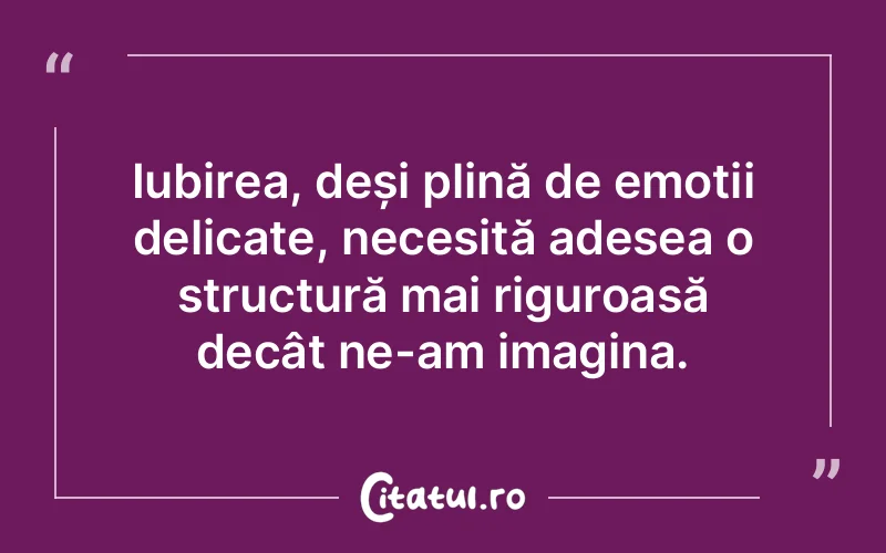 Iubirea, deși plină de emoții delicate, necesită adesea o structură mai riguroasă decât ne-am imagina.