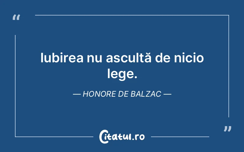 Iubirea nu ascultă de nicio lege. Honore de Balzac