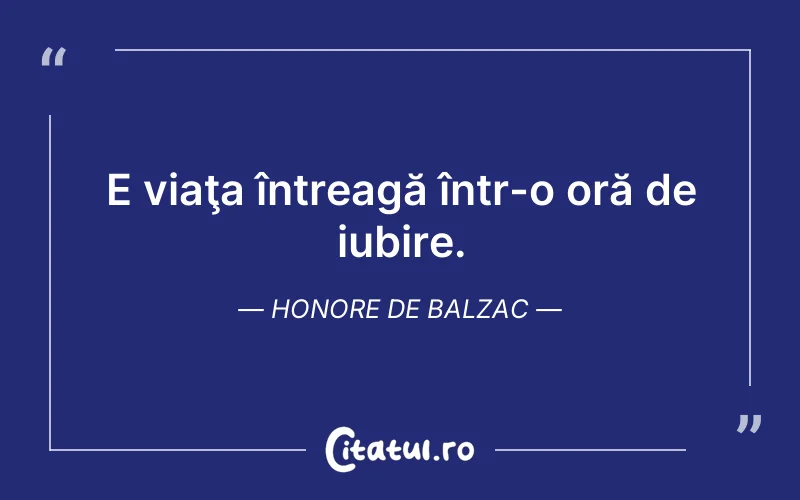 E viaţa întreagă într-o oră de iubire. Honore de Balzac