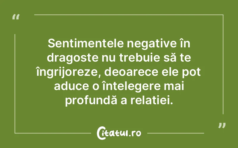 Sentimentele negative în dragoste nu trebuie să te îngrijoreze, deoarece ele pot aduce o înțelegere mai profundă a relației.