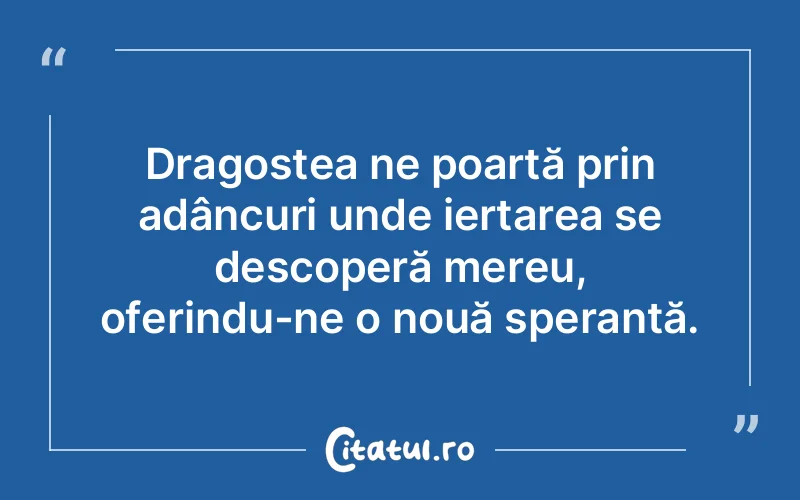 Dragostea ne poartă prin adâncuri unde iertarea se descoperă mereu, oferindu-ne o nouă speranță.
