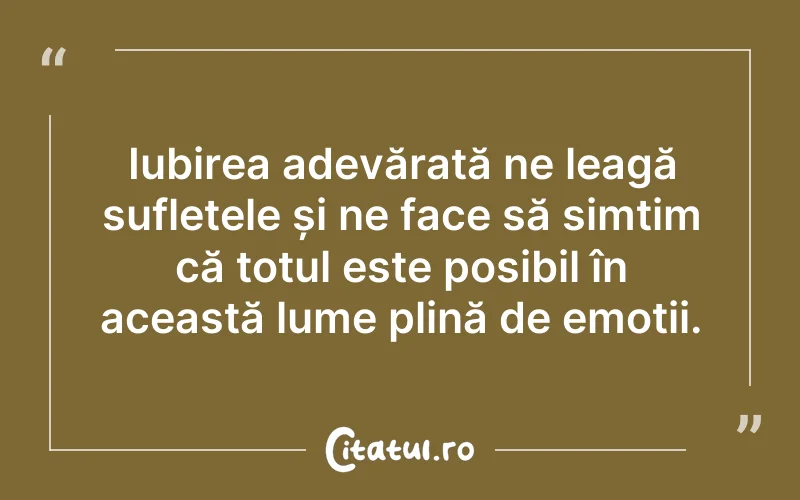 Iubirea adevărată ne leagă sufletele și ne face să simțim că totul este posibil în această lume plină de emoții.