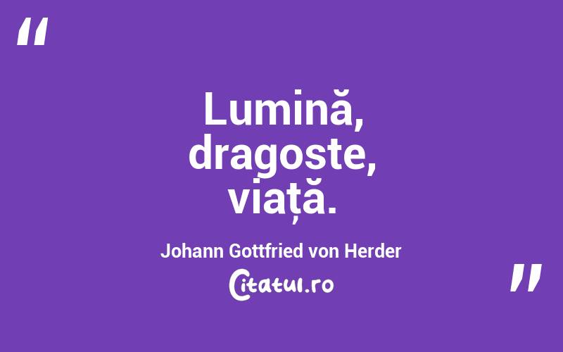 Lumină, dragoste, viaţă. Johann Gottfried von Herder
