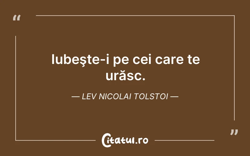 Iubeşte-i pe cei care te urăsc. Lev Nicolai Tolstoi