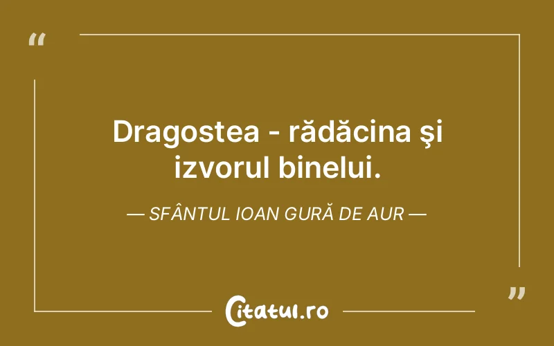 Dragostea - rădăcina şi izvorul binelui. Sfântul Ioan Gură de Aur