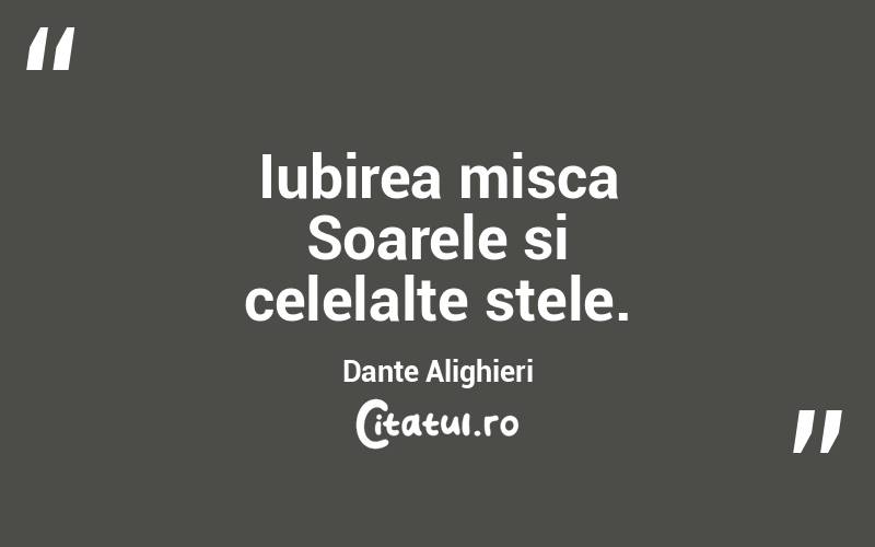 Iubirea misca Soarele si celelalte stele. Dante Alighieri
