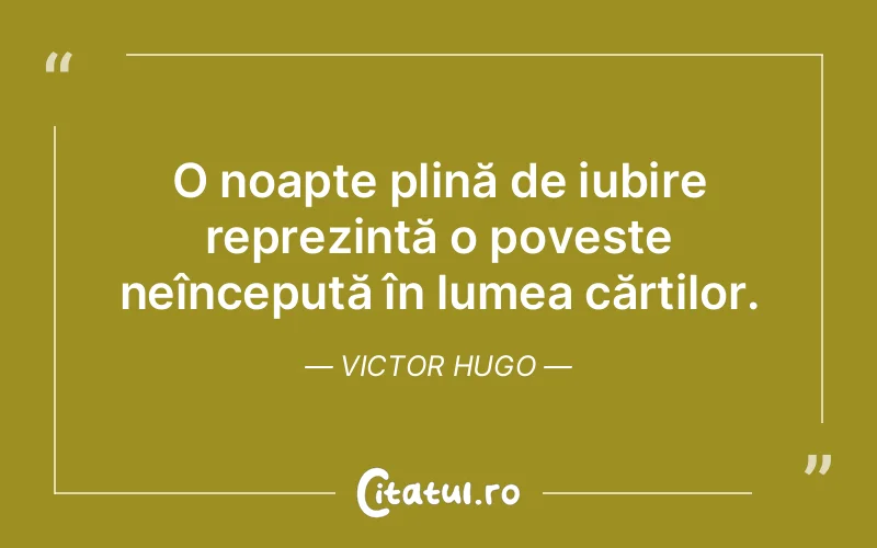 O noapte plină de iubire reprezintă o poveste neîncepută în lumea cărților. Victor Hugo