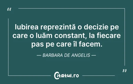 Citeste si: Iubirea reprezintă o decizie pe care o l...