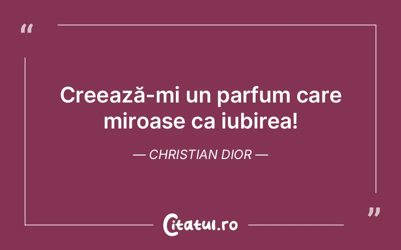Creează-mi un parfum care miroase ca iubirea! Christian Dior