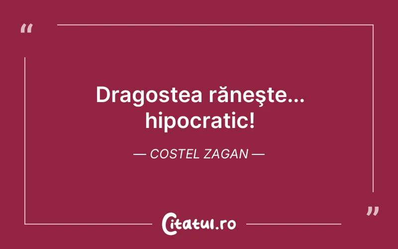 Dragostea răneşte... hipocratic! Costel Zagan
