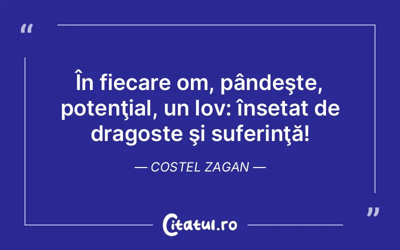 În fiecare om, pândeşte, potenţial, un Iov: însetat de dragoste şi suferinţă! Costel Zagan