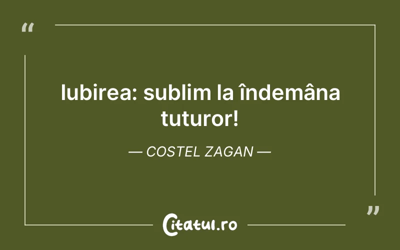 Iubirea: sublim la îndemâna tuturor! Costel Zagan