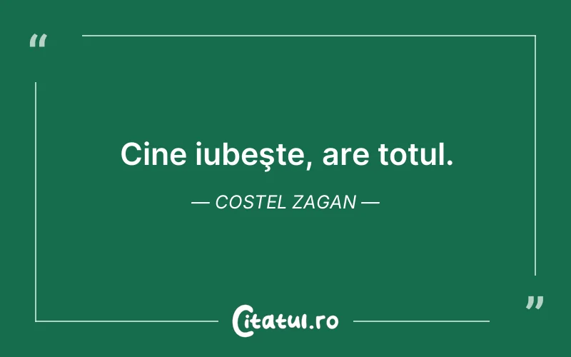 Cine iubeşte, are totul. Costel Zagan