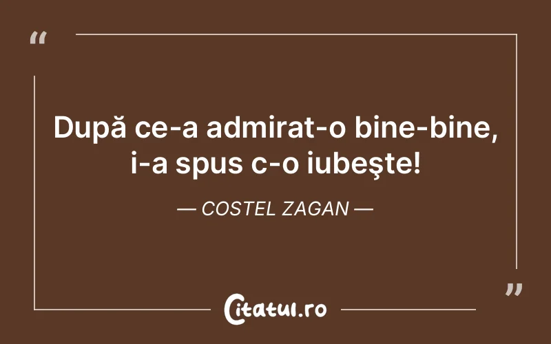 După ce-a admirat-o bine-bine, i-a spus c-o iubeşte! Costel Zagan