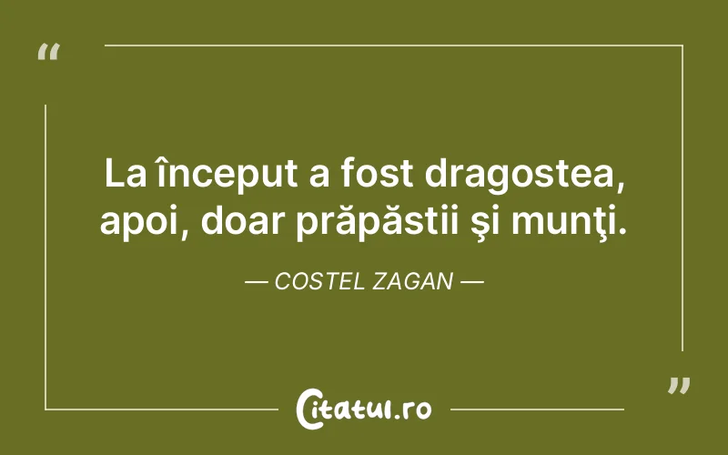 La început a fost dragostea, apoi, doar prăpăstii şi munţi. Costel Zagan