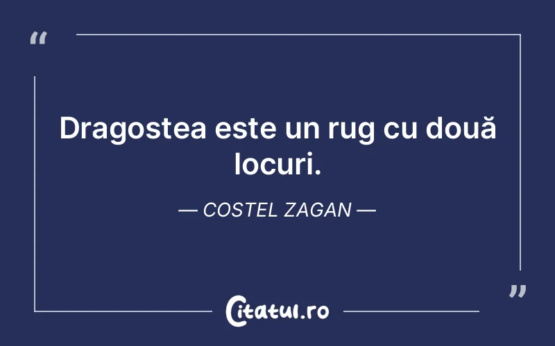 Dragostea este un rug cu două locuri. Costel Zagan