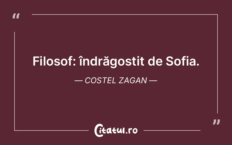Filosof: îndrăgostit de Sofia. Costel Zagan