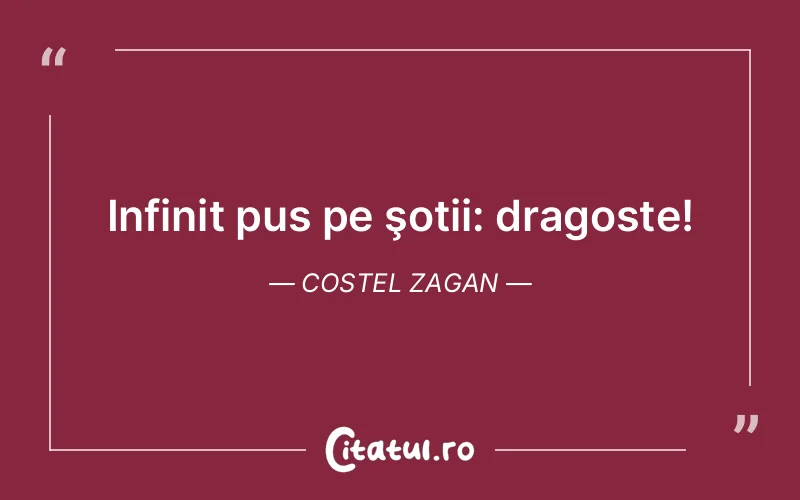 Infinit pus pe şotii: dragoste! Costel Zagan