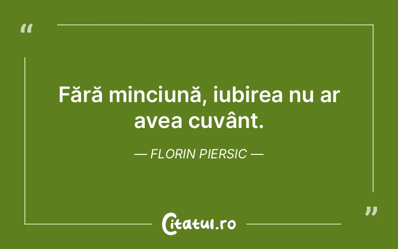 Fără minciună, iubirea nu ar avea cuvânt. Florin Piersic