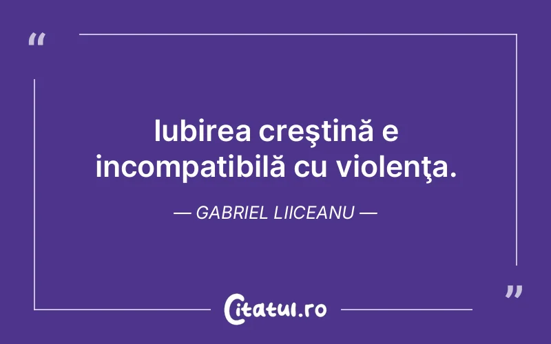Iubirea creştină e incompatibilă cu violenţa. Gabriel Liiceanu