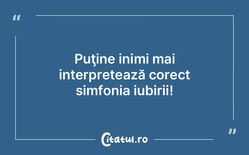 Puţine inimi mai interpretează corect simfonia iubirii!