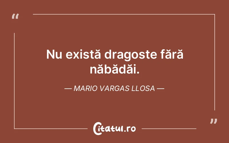 Nu există dragoste fără năbădăi. Mario Vargas Llosa