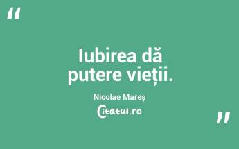  Iubirea dă putere vieţii. Nicolae Mareș...