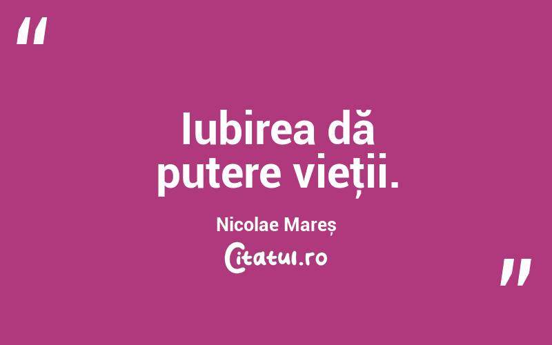  Iubirea dă putere vieţii. Nicolae Mareș

