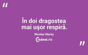 În doi dragostea mai uşor respiră. Nicolae Mareș...