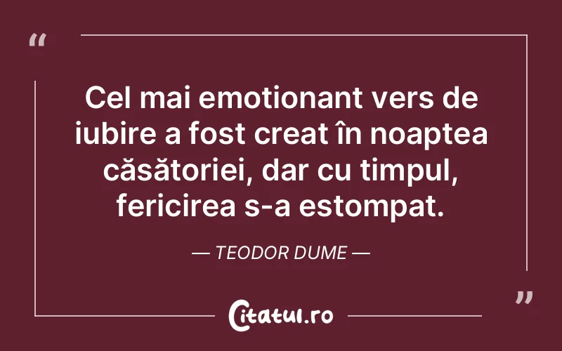 Cel mai emoționant vers de iubire a fost creat în noaptea căsătoriei, dar cu timpul, fericirea s-a estompat. Teodor Dume